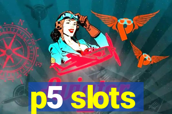 p5 slots